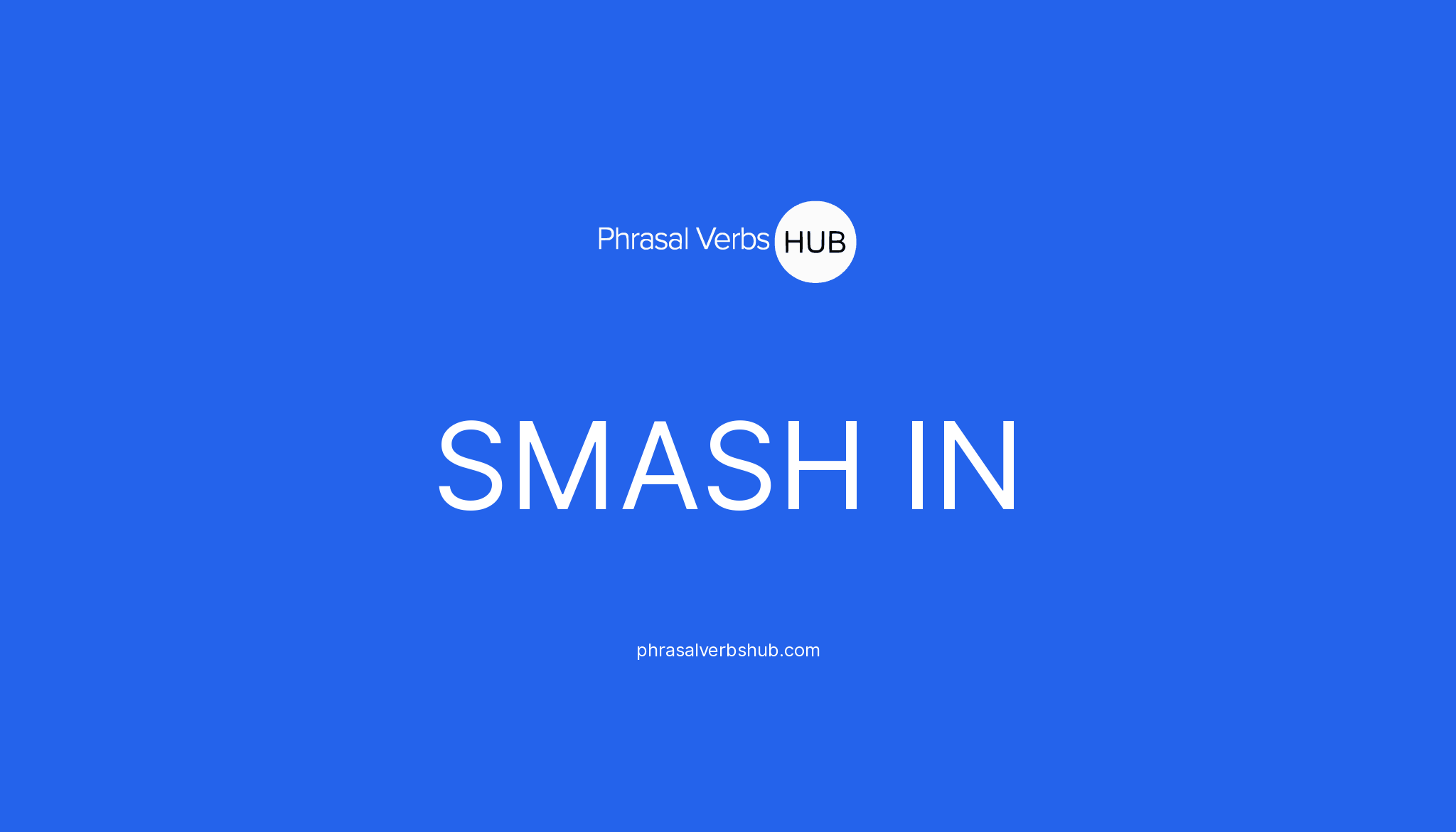 smash-in-phrasal-verb-meaning-examples